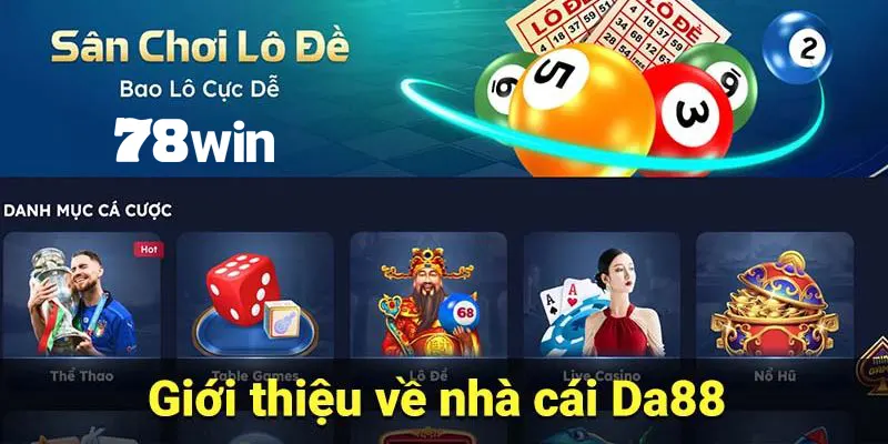 Da88 - Sân Chơi Giải Trí Online Đẳng Cấp Top 5 Châu Á 4 Một vài thông tin cơ bản về nhà cái Da88